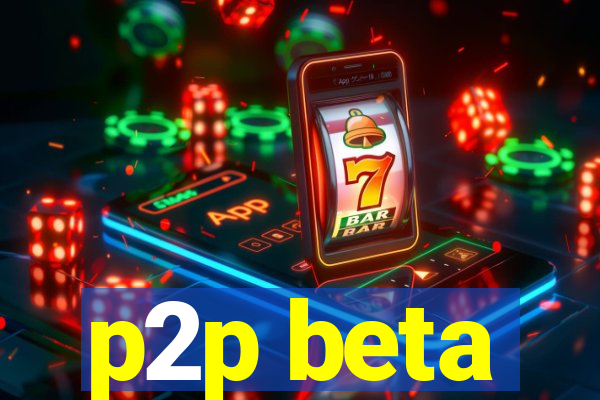 p2p beta